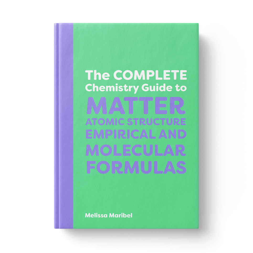 The Complete Chemistry Guide to Matter, Atomic Structure, Empirical and Molecular Formulas (ebook)